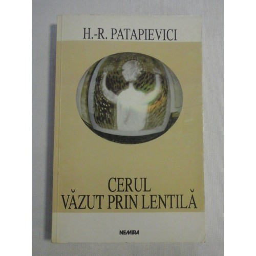 CERUL VAZUT PRIN LENTILA - H.- R. PATAPIEVICI CERUL VAZUT PRIN LENTILA - H.- R. PATAPIEVICI
